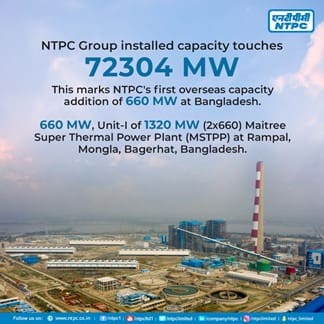  NTPC Group Marks Major Milestone with 72304 MW Installed Capacity, Including First Overseas Capacity Addition in Bangladesh